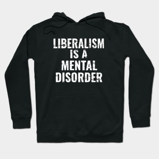 Liberalism is a Mental Disorder Hoodie